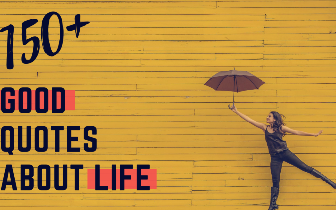 150 Good Quotes About Life