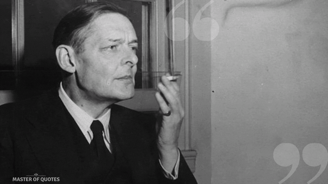 T.S. Eliot Quote
